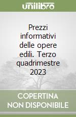 Prezzi informativi delle opere edili. Terzo quadrimestre 2023 libro