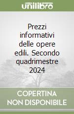 Prezzi informativi delle opere edili. Secondo quadrimestre 2024 libro