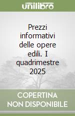 Prezzi informativi delle opere edili. I quadrimestre 2025 libro
