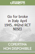 Go for broke in Italy April 1945. 442nd RCT NISEI libro