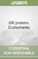 100 posters. Ecohumanity