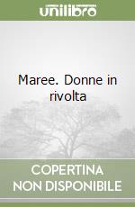 Maree. Donne in rivolta