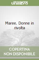 Maree. Donne in rivolta libro