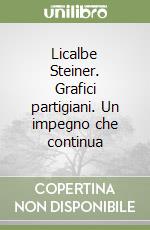 Licalbe Steiner. Grafici partigiani. Un impegno che continua libro