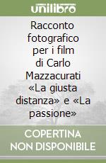 Racconto fotografico per i film di Carlo Mazzacurati «La giusta distanza» e «La passione» libro