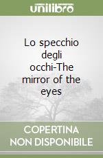 Lo specchio degli occhi-The mirror of the eyes libro