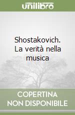 Shostakovich. La verità nella musica libro