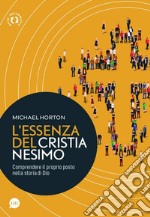 L'essenza del cristianesimo. Comprendere il proprio posto nella storia di Dio