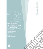 Istituzione della teologia persuasiva. Vol. 13: Sulla persona di Cristo libro