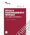 Etica e ragionamento morale. Una guida introduttiva libro