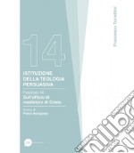 Istituzione della teologia persuasiva. Vol. 14: Sull'ufficio di mediatore di Cristo libro