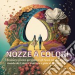 Nozze a colori. Dizionario pratico per guidare gli sposi nel meraviglioso mondo dei colori e dare luce e gioia al giorno del sì! Con Mini Palette di Nozze Stagionali