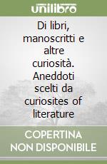 Di libri, manoscritti e altre curiosità. Aneddoti scelti da curiosites of literature