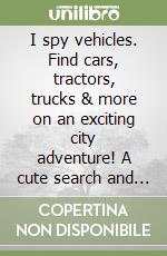 I spy vehicles. Find cars, tractors, trucks & more on an exciting city adventure! A cute search and find book for toddlers libro