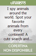 I spy animals around the world. Spot your favorite animals from every continent! A cute search and find animals book for toddlers libro