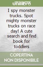 I spy monster trucks. Spot mighty monster trucks on race day! A cute search and find book for toddlers libro