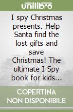 I spy Christmas presents. Help Santa find the lost gifts and save Christmas! The ultimate I Spy book for kids ages 2-5 libro