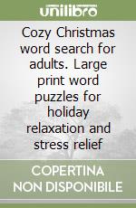 Cozy Christmas word search for adults. Large print word puzzles for holiday relaxation and stress relief libro