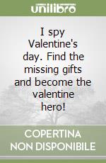 I spy Valentine's day. Find the missing gifts and become the valentine hero! libro
