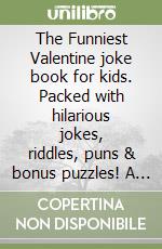 The Funniest Valentine joke book for kids. Packed with hilarious jokes, riddles, puns & bonus puzzles! A Valentine's day gift for kids 8-12 libro