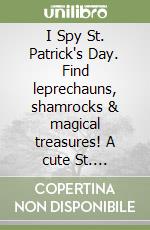 I Spy St. Patrick's Day. Find leprechauns, shamrocks & magical treasures! A cute St. Patrick's Day gift for kids libro