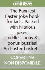 The Funniest Easter joke book for kids. Packed with hilarious jokes, riddles, puns & bonus puzzles! An Easter basket stuffer libro