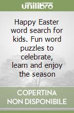 Happy Easter word search for kids. Fun word puzzles to celebrate, learn and enjoy the season libro