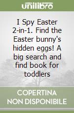 I Spy Easter 2-in-1. Find the Easter bunny's hidden eggs! A big search and find book for toddlers libro