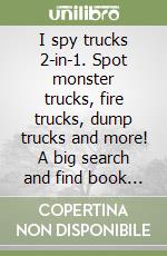 I spy trucks 2-in-1. Spot monster trucks, fire trucks, dump trucks and more! A big search and find book for toddlers libro