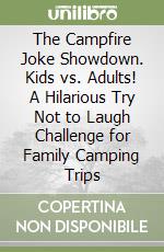 The Campfire Joke Showdown. Kids vs. Adults! A Hilarious Try Not to Laugh Challenge for Family Camping Trips libro
