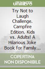 Try Not to Laugh Challenge. Campfire Edition. Kids vs. Adults! A Hilarious Joke Book for Family Camping Trips libro