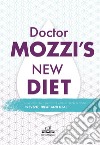 Doctor's Mozzi new diet. New content, insight and interpretations to prevent, treat and heal libro