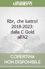 Rbr, che lustro! 2018-2023: dalla C Gold all'A2