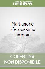 Martignone «ferocissimo uomo» libro