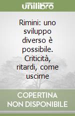 Rimini: uno sviluppo diverso è possibile. Criticità, ritardi, come uscirne libro