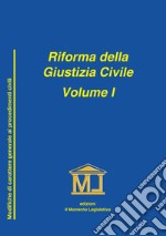 Riforma della giustizia civile. Vol. 1: Modifiche di carattere generale ai procedimenti civili libro