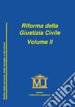 Riforma della giustizia civile. Vol. 2: Nuove disposizioni in materia di diritto della persona, famiglia e minori libro