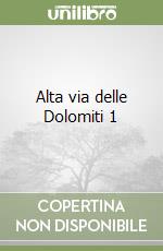 Alta via delle Dolomiti 1 libro