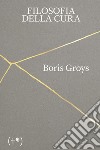 Filosofia della cura libro di Groys Boris