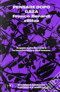Pensare dopo Gaza. Saggio sulla ferocia e la terminazione dell'umano libro