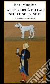 La superiorità dei cani sugli esseri vestiti. Ediz. integrale libro