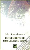 Leggi spirituali, fiducia in se stessi. Ediz. integrale libro di Emerson Ralph Waldo