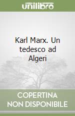 Karl Marx. Un tedesco ad Algeri libro