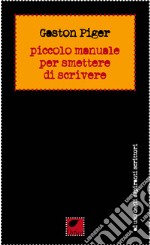 Piccolo manuale per smettere di scrivere