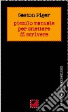 Piccolo manuale per smettere di scrivere libro