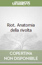 Riot. Anatomia della rivolta libro