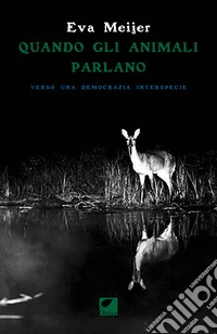 Quando gli animali parlano. Verso una democrazia interspecie