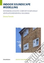 Indoor soundscape modelling rethinking acoustic comfort in naturally ventilated residential buildings libro