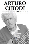 Arturo Chiodi. In ricordo di un uomo libero e coerente libro