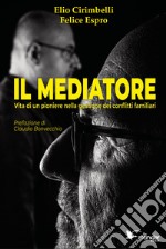 Il mediatore. Vita di un pioniere nella gestione dei conflitti familiari